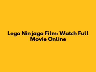 Lego Ninjago Film: Watch Full Movie Online