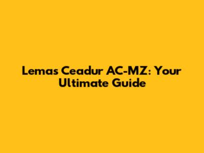 Lemas Ceadur AC-MZ: Your Ultimate Guide