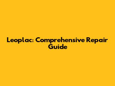 Leoplac: Comprehensive Repair Guide