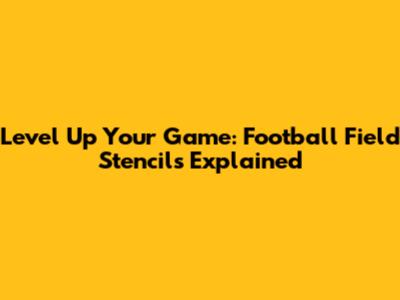 Level Up Your Game: Football Field Stencils Explained