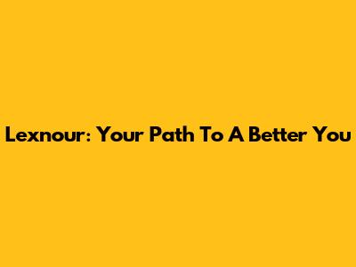 Lexnour: Your Path To A Better You
