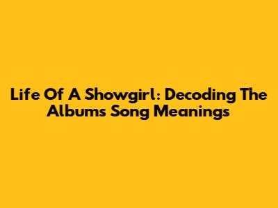 Life Of A Showgirl: Decoding The Album's Song Meanings