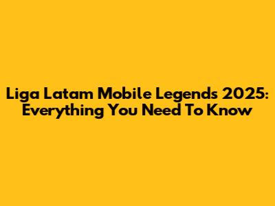 Liga Latam Mobile Legends 2025: Everything You Need To Know