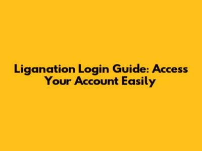 Liganation Login Guide: Access Your Account Easily