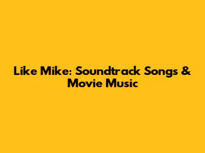 Like Mike: Soundtrack Songs & Movie Music