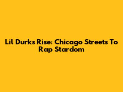 Lil Durk's Rise: Chicago Streets To Rap Stardom