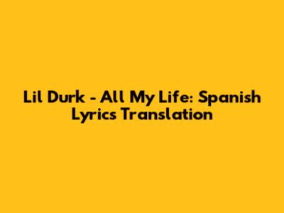 Lil Durk - All My Life: Spanish Lyrics Translation