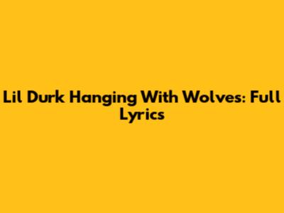 Lil Durk Hanging With Wolves: Full Lyrics