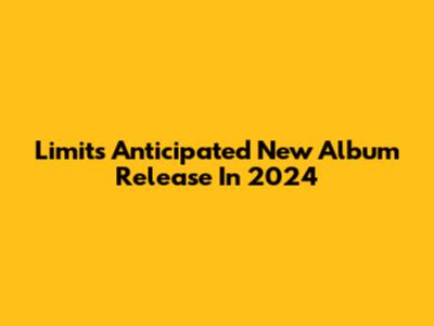 Limit's Anticipated New Album Release In 2024