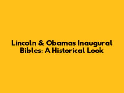Lincoln & Obama's Inaugural Bibles: A Historical Look