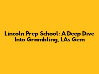 Lincoln Prep School: A Deep Dive Into Grambling, LA's Gem