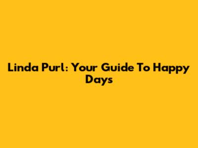 Linda Purl: Your Guide To Happy Days