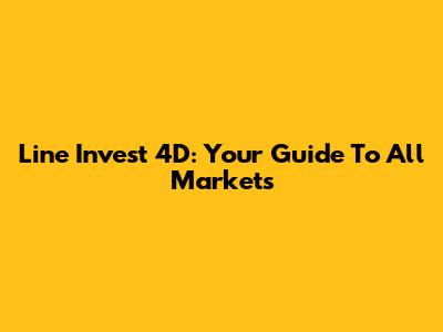Line Invest 4D: Your Guide To All Markets