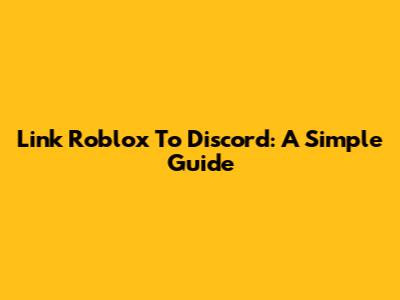 Link Roblox To Discord: A Simple Guide