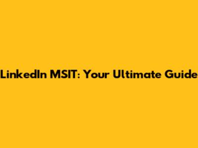 LinkedIn MSIT: Your Ultimate Guide