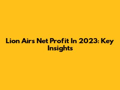Lion Air's Net Profit In 2023: Key Insights