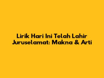 Lirik "Hari Ini Telah Lahir Juruselamat": Makna & Arti