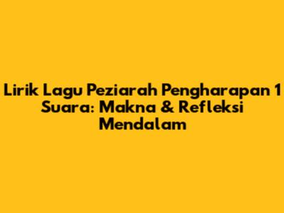 Lirik Lagu 'Peziarah Pengharapan 1 Suara': Makna & Refleksi Mendalam