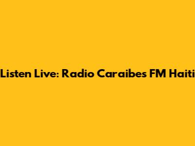 Listen Live: Radio Caraibes FM Haiti