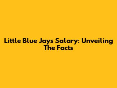 Little Blue Jays Salary: Unveiling The Facts