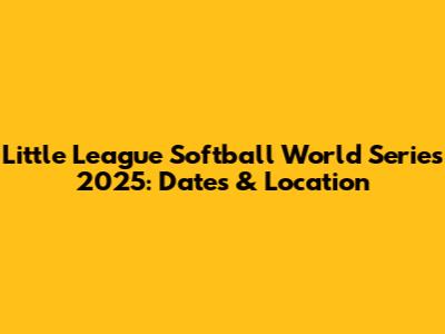 Little League Softball World Series 2025: Dates & Location