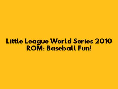 Little League World Series 2010 ROM: Baseball Fun!