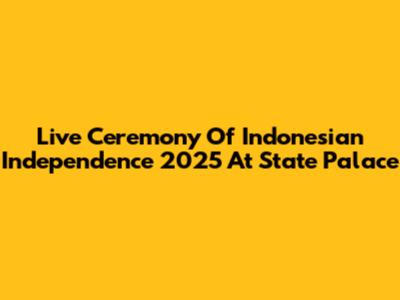 Live Ceremony Of Indonesian Independence 2025 At State Palace