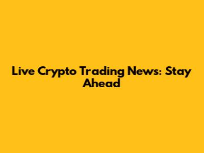 Live Crypto Trading News: Stay Ahead