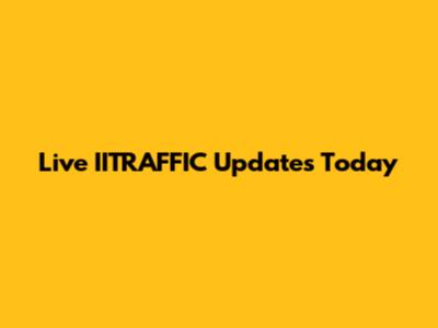 Live IITRAFFIC Updates Today