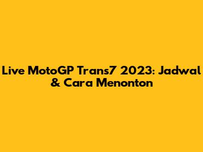 Live MotoGP Trans7 2023: Jadwal & Cara Menonton