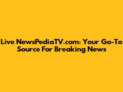 Live NewsPediaTV.com: Your Go-To Source For Breaking News