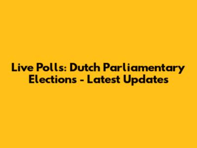 Live Polls: Dutch Parliamentary Elections - Latest Updates