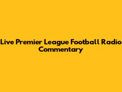 Live Premier League Football Radio Commentary