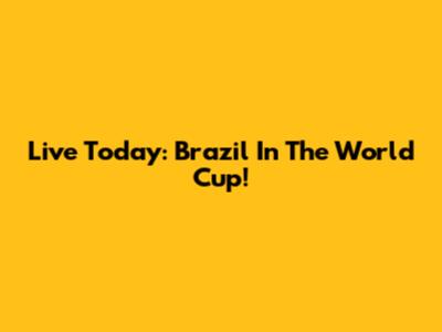Live Today: Brazil In The World Cup!