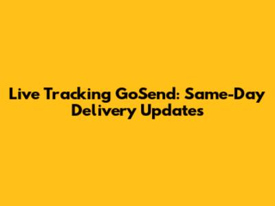 Live Tracking GoSend: Same-Day Delivery Updates