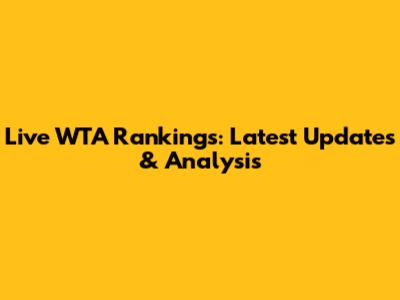 Live WTA Rankings: Latest Updates & Analysis