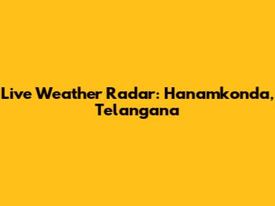 Live Weather Radar: Hanamkonda, Telangana