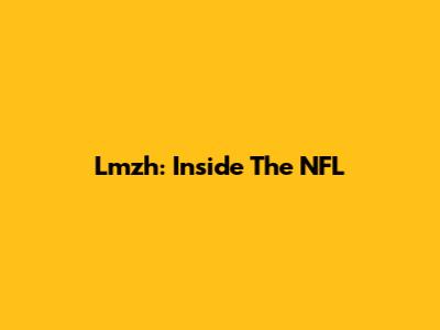 Lmzh: Inside The NFL