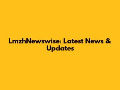 LmzhNewswise: Latest News & Updates