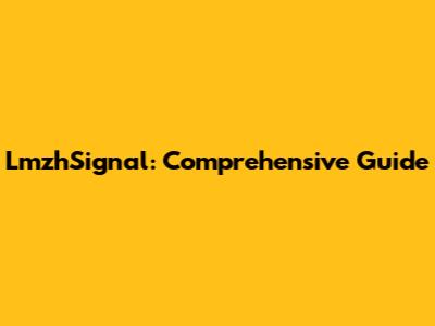 LmzhSignal: Comprehensive Guide