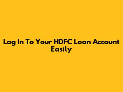 Log In To Your HDFC Loan Account Easily