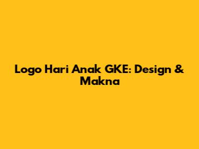 Logo Hari Anak GKE: Design & Makna