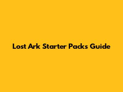 Lost Ark Starter Packs Guide
