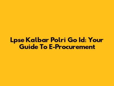 Lpse Kalbar Polri Go Id: Your Guide To E-Procurement