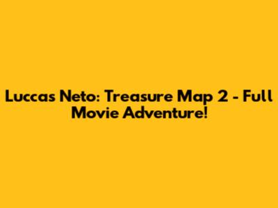 Luccas Neto: Treasure Map 2 - Full Movie Adventure!