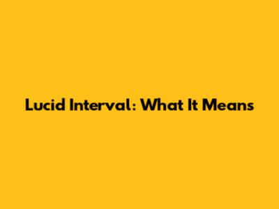Lucid Interval: What It Means