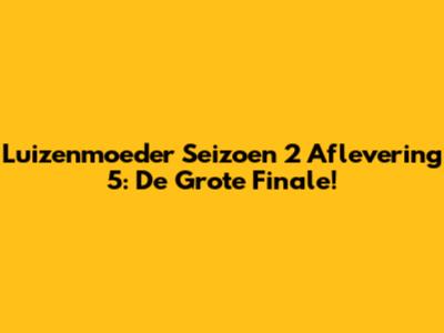 Luizenmoeder Seizoen 2 Aflevering 5: De Grote Finale!