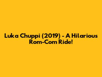 Luka Chuppi (2019) - A Hilarious Rom-Com Ride!