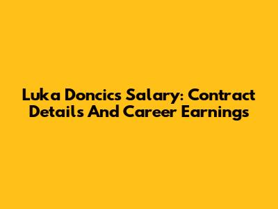 Luka Doncic's Salary: Contract Details And Career Earnings