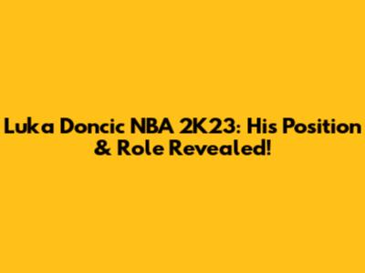 Luka Doncic NBA 2K23: His Position & Role Revealed!